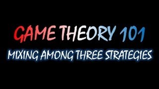 Game Theory 101 37 Mixing among Three Strategies [upl. by Eldnik218]