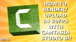 HOW TO RENDERUPLOAD IN 60FPS WITH CAMTASIA STUDIO 8 2016 ᴴᴰ [upl. by Jolie304]