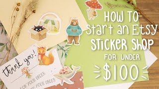 HOW TO START AN ETSY STICKER SHOP ON A BUDGET  Everything You Need To Start A Shop For Under 100 [upl. by Lunneta954]