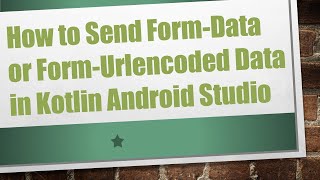 How to Send FormData or FormUrlencoded Data in Kotlin Android Studio [upl. by Sagerman]