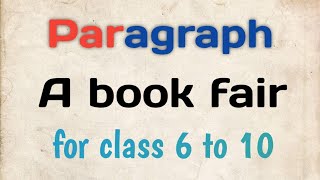 Paragraph  A book fair for class 6to10 [upl. by Aihsenat58]