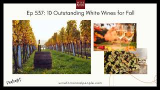 Ep 537 10 Outstanding White Wines for Fall [upl. by Buine]