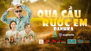 DANHKA  QUA CẦU RƯỚC EM  OFFICIAL MUSIC VIDEO  Anh bắc cái ghế để ngóng trong em về [upl. by Ellehcin266]