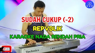 Sudah Cukup  Republik  Karaoke Nada Rendah Pria [upl. by Selia]