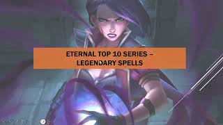 Eternal Top 10 16  Legendary Spells [upl. by Luelle]