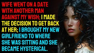 Wife Went on a Date With Another Man Against My Wish I Made the Decision To Get Back at Her [upl. by Felic]