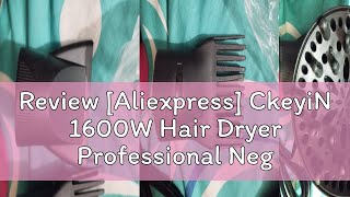 Review Aliexpress CkeyiN 1600W Hair Dryer Professional Negative Ion Blower Home Use Hot Cold Blow [upl. by Sanfourd173]