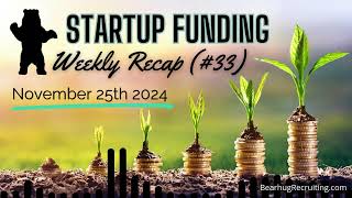 33 Bearhug Recruitings Early amp Growth Stage Tech Startup Funding Recap 112524 [upl. by Ellynad]