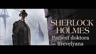 Artur Conan Doyle  quotSherlock Holmes i pacjent doktora Trevelyanaquot audiobook [upl. by Zorina]