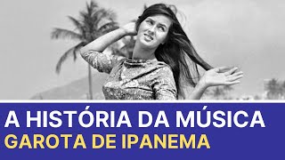 A história por trás da música Garota de Ipanema The Girl From Ipanema [upl. by Lebasiram]