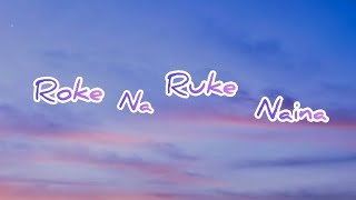 Roke Na Ruke Naina lyrics  Arjit singh  Varun Alia  Badrinath Ki Dulhaniya [upl. by Ayr]