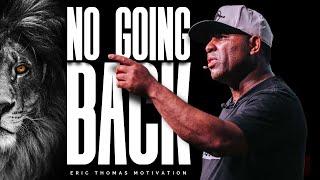 Eric Thomas  NO GOING BACK Powerful Motivational Video [upl. by Daile]