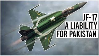 Why The JF17 Thunder Aircraft A Liability For Pakistan Air Force [upl. by Enirhtac257]