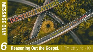 1 Timothy Doctrine Matters  Week 6  Reasoning Out the Gospel Message Only [upl. by Aneehc]