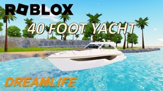 40 FOOT YACHT NEW BOAT  ROBLOX DREAMLIFE [upl. by Edualc]