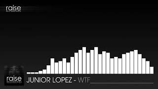 Junior Lopez  WTF Techno  Raise Recordings [upl. by Mina83]