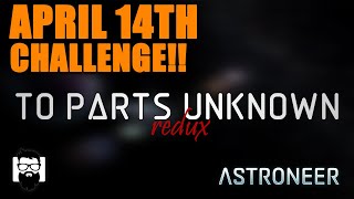 Astroneer  To Parts Unknown Redux Challenge  April 14th 2024  OneLastMidnight [upl. by Ecart]