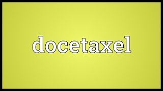 Docetaxel Meaning [upl. by Worsham]