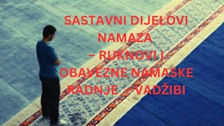 Sastavni dijelovi namaza – ruknovi i obavezne namaske radnje – vadžibi [upl. by Muhcan]