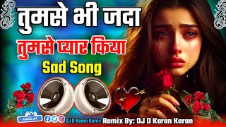 Tumse Bhi Jyada Tumse Pyaar Kiya 💞 Hindi Sad Song Mix ❣️ Tik Tok Viral Song 💘 Dj D Karan Karan [upl. by Dnalyag197]