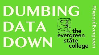 Dumbing Data Down at Evergreen [upl. by Shuping]