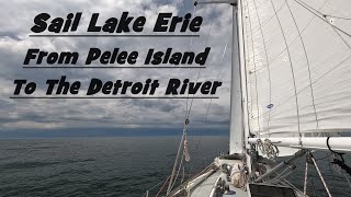 Sailing Lake Erie  Pelee Island to the mouth of the Detroit River  Practical Dreams [upl. by Firooc39]