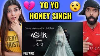 ASHK  Yo Yo Honey Singh REACTION  Tahmina Arsalan  Full Video [upl. by Russian]