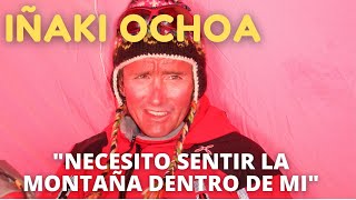 Iñaki Ochoa quotNecesito sentir la montaña dentro de miquot [upl. by Alyekahs]