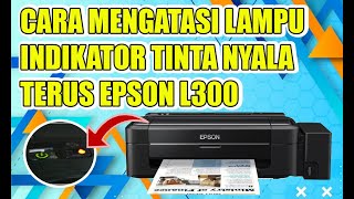 CARA MENGATASI LAMPU INDIKATOR TINTA NYALA TERUS EPSON L300 [upl. by Richela867]