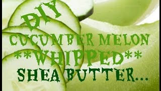 How to Make Scented Whipped Shea Butter Body Cream Cucumber Melon [upl. by Athalia]