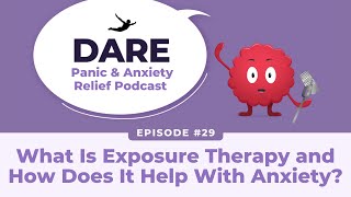 What Is Exposure Therapy and How Does It Help With Anxiety  EP029 [upl. by Hedi118]