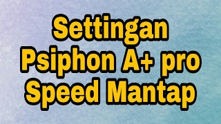 Settingan Psiphon A Pro Speed Mantap Solusi axis limit [upl. by Justicz]