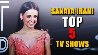 Sanaya Irani Top 5 TV Shows l Sanaya Irani Favorite TV Shows l Sanaya Irani Most Popular TV Shows [upl. by Zweig620]