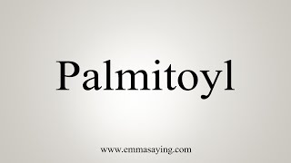 How To Say Palmitoyl [upl. by Heimer]