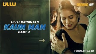 Ullu web series  Kaun man part  2  Love story  Romance [upl. by Goat86]