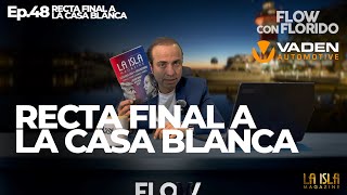 Recta Final a la Casa Blanca Flow con Florido Ep 48 [upl. by Mayce]