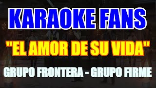 El Amor De Su Vida  Karaoke  Grupo Frontera  Grupo Firme [upl. by Phedra]