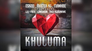 Oskido Master KG and MaWhoo  Khuluma Feat LilyFaith Lowsheen and Theo Kgosinkwe Audio [upl. by Branden109]