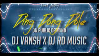 DING DONG DOLE  ON PUBLIC DEMAND  DJ VANSH X DJ RD MUSIC X DJ ABHISHEK RAJ MEEURT [upl. by Katsuyama]