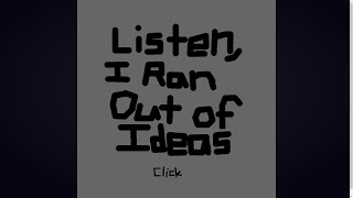 Listen I Ran Out of Ideas new game by me [upl. by Corson814]