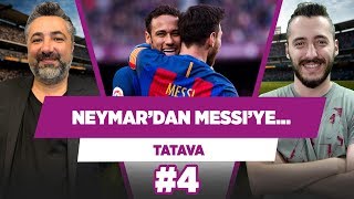 quotNeymar Ağam sensin diyerek Messinin elini öptüquot  Serdar Ali Çelikler  TATAVA 4 [upl. by Ellwood648]