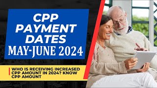 CPP Payment Dates 2024 Who is Receiving Increased CPP Amount in MAY  APRIL 2024 amp Know CPP Amount [upl. by Jeffie735]