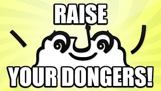 RAISE YOUR DONGERS ヽ༼ຈل͜ຈ༽ﾉ [upl. by Monroe]