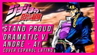 Jojos Bizarre Adventure OST  STAND PROUD  Dramatic Ver  André  A Cover Español Latino [upl. by Madaras70]