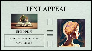 Text Appeal Episode 1 Introduction Universality amp Consilience [upl. by Wanyen]