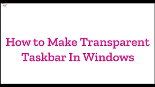 How to Make Transparent Taskbar In Windows [upl. by Nnairahs542]