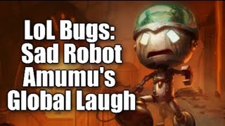 LoL Bugs Sad Robot Amumus Global Laugh [upl. by Lolanthe369]