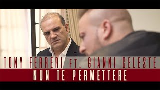 Tony Ferreri Ft Gianni Celeste  Nun Te Permettere Video Ufficiale 2017 [upl. by Wolfgang]