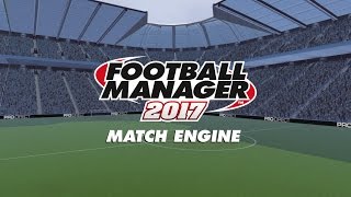 Match Engine  Football Manager 2017 [upl. by Eca]