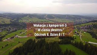 Wakacje z kamperem 3 quot W cieniu deszczu quot Odcinek 6 Dzień 6 i 7 [upl. by Grassi]